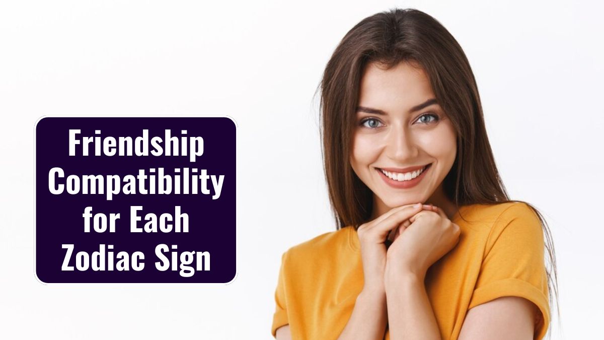 Friendship Compatibility for Each Zodiac Sign