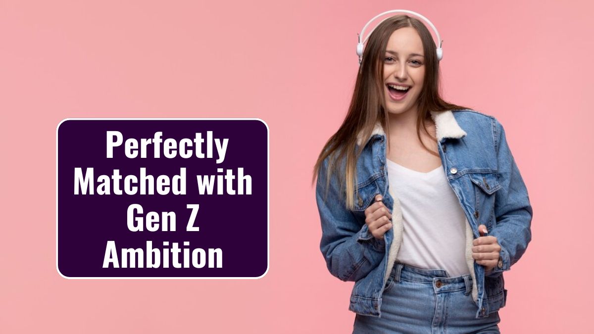 Perfectly Matched with Gen Z Ambition