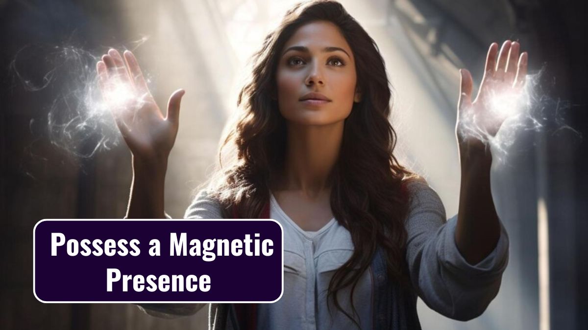 Possess a Magnetic Presence