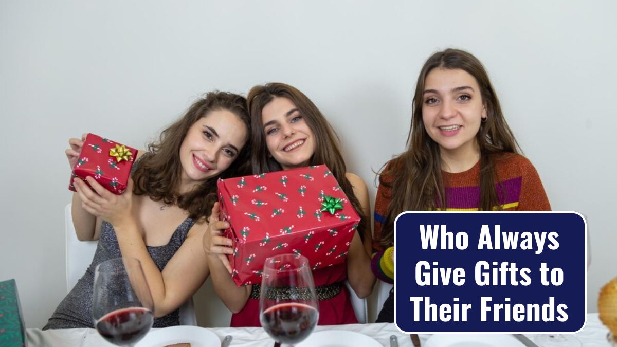 Who Always Give Gifts to Their Friends