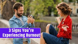 3 signs youre experiencing burnout