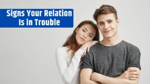 signs your relation is in trouble